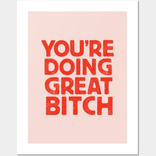 You're Doing Great Bitch Posters and Art